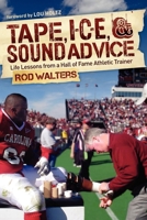 Tape, I-C-E, and Sound Advice: Life Lessons from a Hall of Fame Athletic Trainer 1614480125 Book Cover