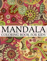 Mandala Coloring Book For Kids: A Kids Coloring Book with Fun, Easy, and Relaxing Mandalas for Boys, Girls, and Beginners 1702095282 Book Cover
