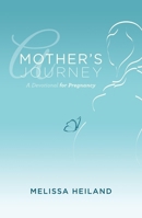 A Mother's Journey: A Devotional for Pregnancy 161970496X Book Cover