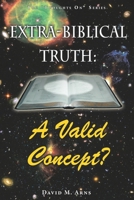 Extra-Biblical Truth: A Valid Concept? 1508888531 Book Cover