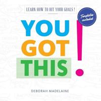 You Got This!: Learn how to hit your goals! 1547049928 Book Cover