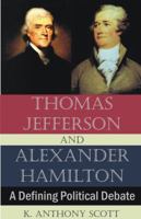 Thomas Jefferson and Alexander Hamilton: A Defining Political Debate 1581129858 Book Cover