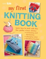 My First Knitting Book: 35 easy and fun knitting projects for children aged 7 years + 1782490396 Book Cover