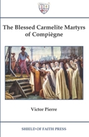 Blessed Carmelite Martyrs of Compiègne 1967697027 Book Cover
