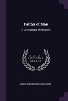 Faiths of Man: A Cyclopædia of Religions 1021754854 Book Cover
