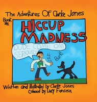 Adventures Of Clarke Jones: Hiccup Madness 0228858968 Book Cover