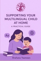 Supporting Your Multilingual Child at Home: A Practical Guide B0GDFYR362 Book Cover