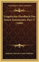 Exegetisches Handbuch Des Neuen Testamentes, Part 17 (1800) 1160091676 Book Cover