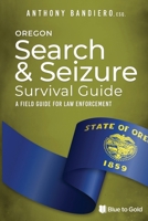 Oregon Search & Seizure Survival Guide: A Field Guide for Law Enforcement B08YD7MK7D Book Cover