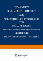 Gesammelte Kleinere Schriften Zur Philosophie Und Psychologie: Erster Teil Erkenntnistheorie Und Metaphysik 9401757828 Book Cover