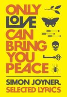 Only Love Can Bring You Peace: Selected Lyrics (1990-2014) 0984140697 Book Cover