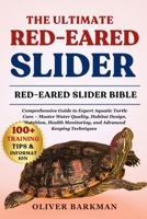 THE ULTIMATE RED-EARED SLIDER: Comprehensive Guide to Expert Aquatic Turtle Care – Master Water Quality, Habitat Design, Nutrition, Health Monitoring, and Advanced Keeping Techniques B0FGNYKYHY Book Cover