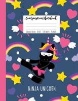 Composition Notebook College Ruled Ninja Unicorn: A Large Ninja Unicorn Composition Book Unicorn Gift For Strong Girls 1076515584 Book Cover