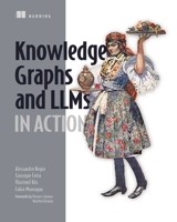 Knowledge Graphs and LLMs in Action 1633439895 Book Cover