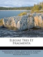 Elegiae Tres Et Fragmenta 1173600841 Book Cover