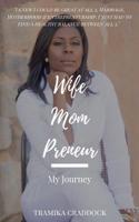 Wife Mom Preneur: My Journey 0578421054 Book Cover