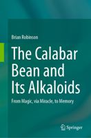 The Calabar Bean and its Alkaloids: From Magic, via Miracle, to Memory 9402411909 Book Cover