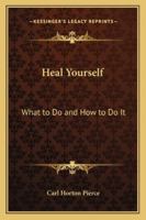 Heal Yourself: What to Do and How to Do It 116275642X Book Cover