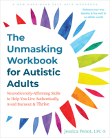 The Unmasking Workbook for Autistic Adults: Neurodiversity Affirming Skills to Help You Live Authentically, Avoid Burnout, and Thrive 164848350X Book Cover