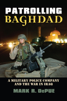 Patrolling Baghdad: A Military Police Company and the War in Iraq (Modern War Studies) 0700614982 Book Cover