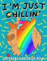 I'M JUST CHILLIN': Capybaras Coloring Book for Kids B091CPF9GH Book Cover
