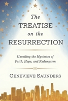 The Treatise on the Resurrection: Unveiling the Mysteries of Faith, Hope, and Redemption B0DYYJF61Q Book Cover