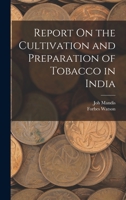 Report On the Cultivation and Preparation of Tobacco in India 1986687244 Book Cover