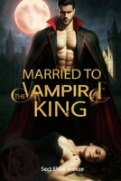 Married to the Vampire King: A Fantasy Thriller Romance Book 4 (The Vampire King's Bride) B0G4H2WC2J Book Cover