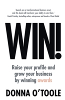Win!: Raise your profile and grow your business by winning awards 1781336857 Book Cover