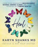 Heal: A Nine-Stage Roadmap to Recover Energy, Reverse Chronic Illness, and Claim the Potential of a Vibrant New You 1733917608 Book Cover