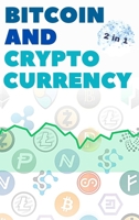 Bitcoin and Cryptocurrency - 2 Books in 1: Eye Opening Tips and Tricks to Take Advantage of this Life Changing Bull Run and Build Generational Wealth! 1802869883 Book Cover