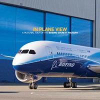 In Plane View: A Pictorial Tour of the Boeing Everett Factory 0615784127 Book Cover
