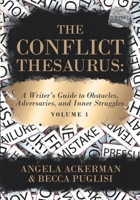 The Conflict Thesaurus: A Writer's Guide to Obstacles, Adversaries, and Inner Struggles (Volume 1) (Writers Helping Writers Series) 0999296396 Book Cover