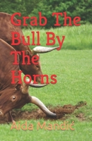 Grab The Bull By The Horns B0B67JDGY9 Book Cover