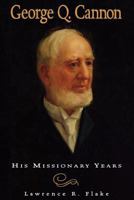 George Q. Cannon: His missionary years 1570085617 Book Cover