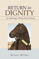 Return to Dignity: An Anthology of Horse Rescue Stories 1984585991 Book Cover