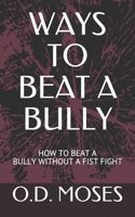 Ways to Beat a Bully: How to Beat a Bully Without a Fist Fight B089M1HY98 Book Cover