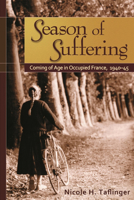 Season of Suffering: Coming of Age in Occupied France, 1940-45 0874223059 Book Cover