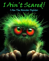 I Ain't Scared!: I Am the Monster Fighter B0BLJG8VNG Book Cover