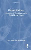 Helping Children: Principles of Good Practice in Child Mental Health (Anna Freud) 0367702932 Book Cover