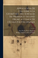 Application de l'algèbre a la géométrie. Des surfaces du premier et second degré, a l'usage de l'École polytechnique 1022221930 Book Cover