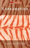 Consumption (Key Concepts) 0745625304 Book Cover