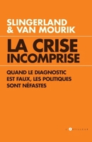 La Crise incomprise quand le diagnostic est faux, les politiques sont néfastes (TOUC.ESSAIS) (French Edition) 2810005737 Book Cover