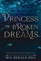 Princess of Broken Dreams: An Epic Fantasy Novel (The Guardians of Light Saga) 1991171919 Book Cover