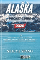 ALASKA POCKET GUIDE 2026: Everything You Need to Explore, Experience And Fall in Love With America’s Most Magnificent Northern Wilderness B0H28S5FCC Book Cover