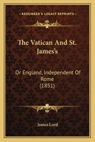 The Vatican and St. James's, or, England Independent of Rome 1165677822 Book Cover