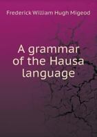 A Grammar of the Hausa Language 1015995187 Book Cover