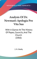 Analysis Of Dr. Newman's Apologia Pro Vita Sua: With A Glance A The History Of Popes, Councils, And The Church 1022125168 Book Cover