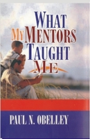 What My Mentors Taught Me 1695609956 Book Cover