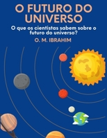 o futuro do universo: O que os cientistas sabem sobre o futuro do universo? (Portuguese Edition) B0BC59LZXK Book Cover